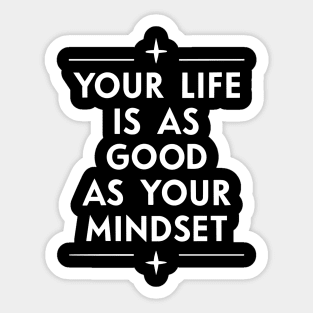 Your life is as good as your mindset Sticker